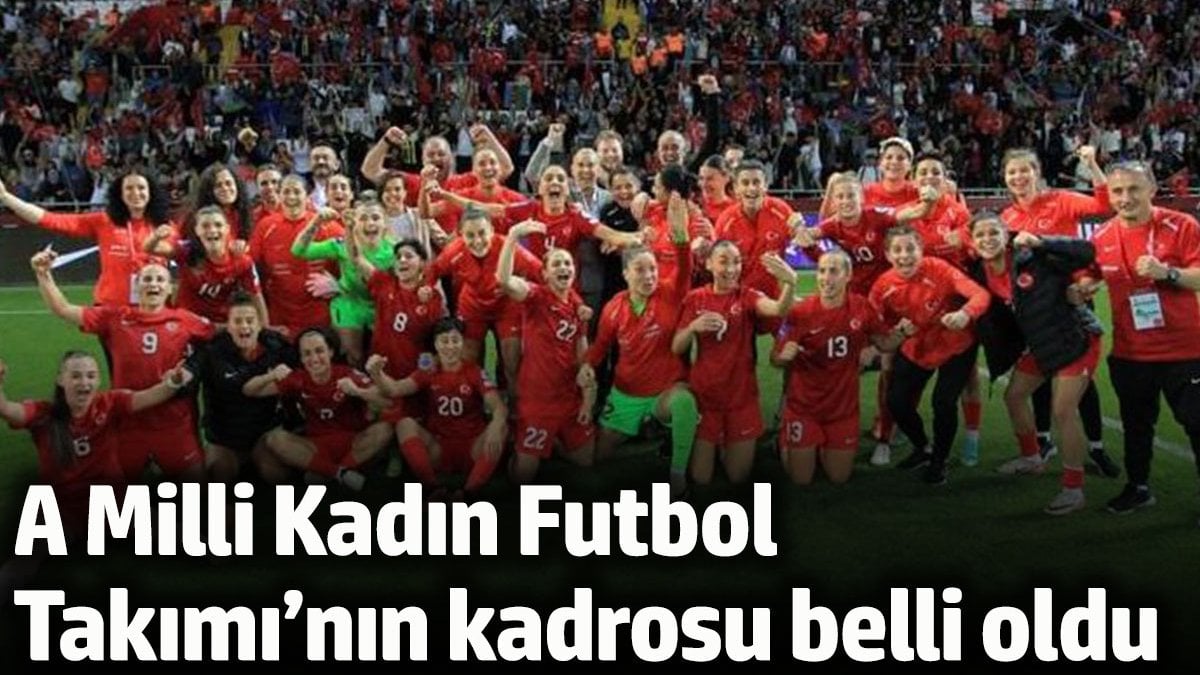 A Milli Kadın Futbol Takımı’nın kadrosu belli oldu